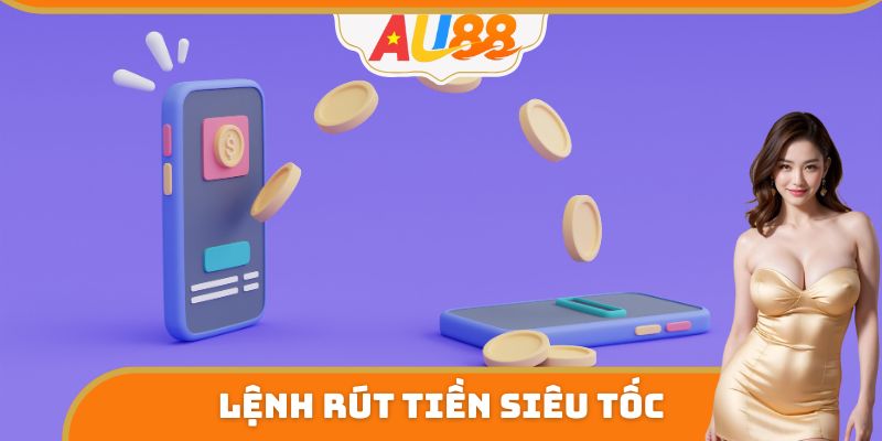 Lệnh rút tiền siêu tốc